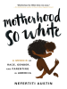 Motherhood_So_White